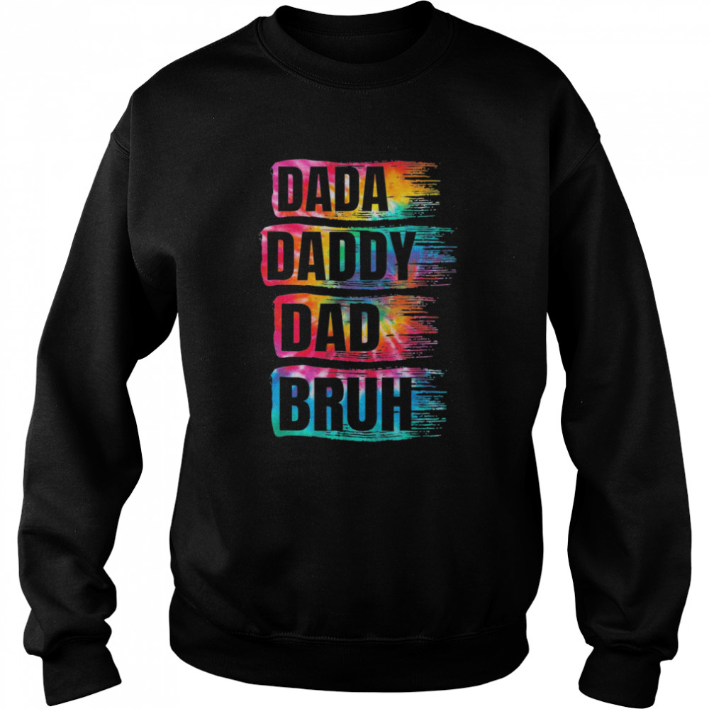 Father’s Day 2022 Dada Daddy Dad Bruh Tie Dye Dad Shirt Unisex Sweatshirt