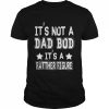 Father’s day it’s not a dad bod it’s a father figure  Classic Men's T-shirt