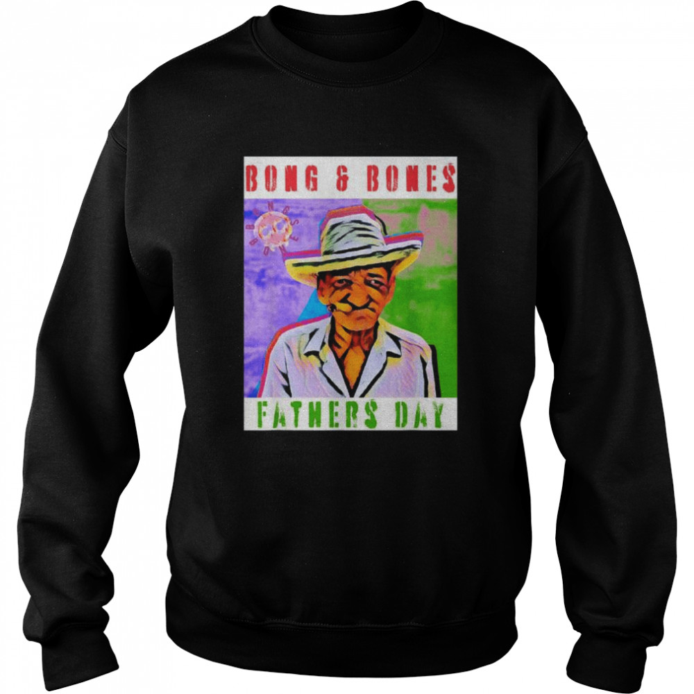 Father’s day meme bong and bones  Unisex Sweatshirt