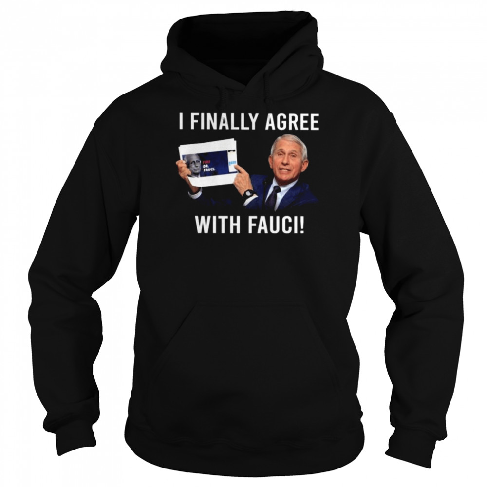 Fauci I finally agree with Fauci  Unisex Hoodie