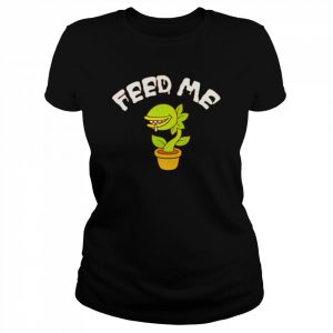 Feed Me t- Classic Women's T-shirt