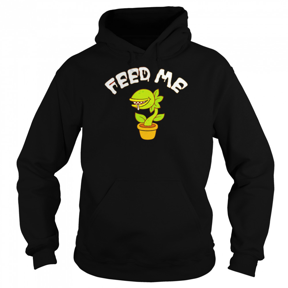 Feed Me t- Unisex Hoodie