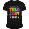 Field day school teacher I’m just here for field day 2022 shirt