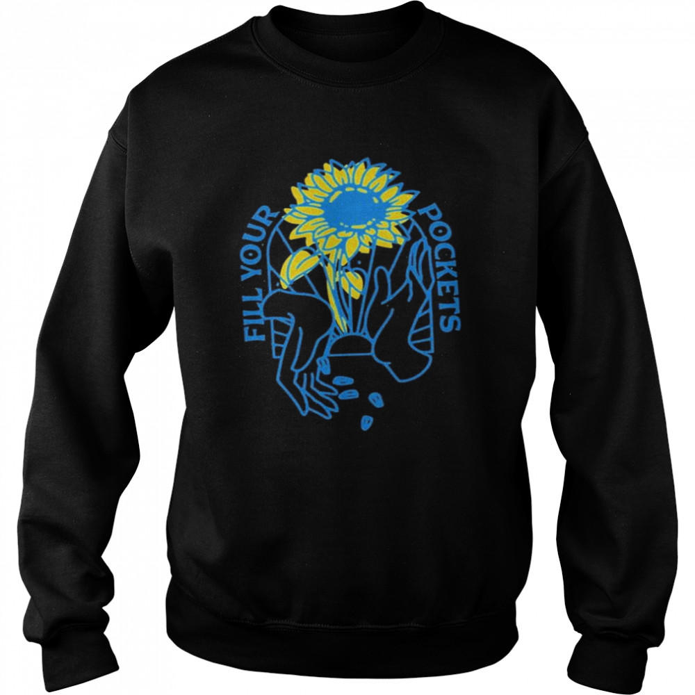 Fill Your Pockets Ukraine Fundraiser Sunflower Love For Ukraine Stand With Ukraine T-Shirt Unisex Sweatshirt