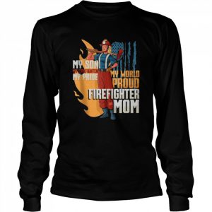 Firefighter My Son My Firefighter My Pride My World Proud Shirt Long Sleeved T-shirt