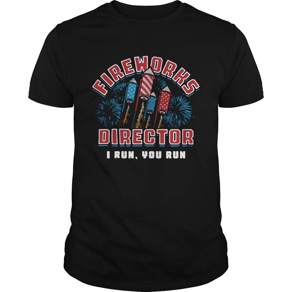 Fireworks director I run you run shirt