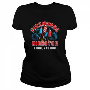 Fireworks director I run you run  Classic Women's T-shirt