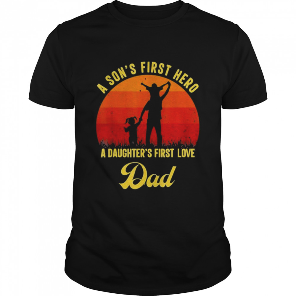 First love clothing dad a sons first hero a daughters shirt