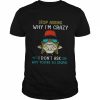 Fishings stop asking why I’m cray I don’t ask why you’re so stupid  Classic Men's T-shirt