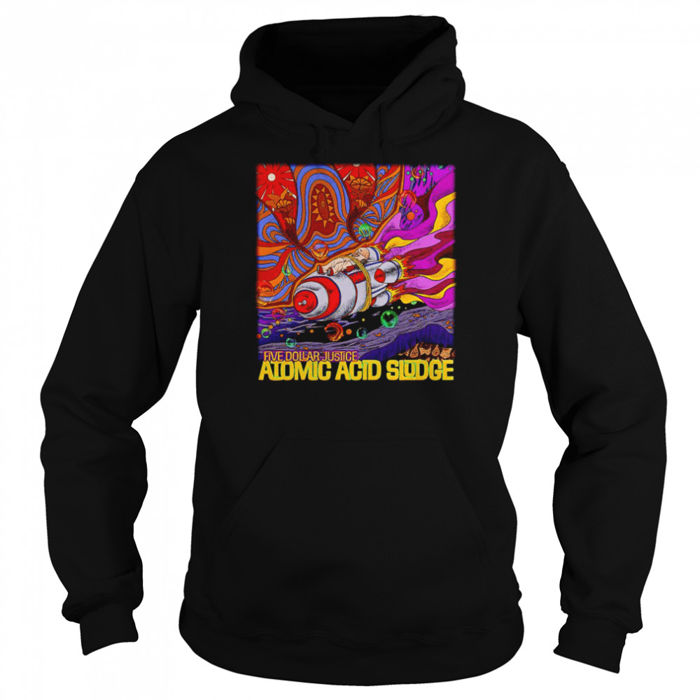 Five Dollar Justice Atomic Acid Sludge  Unisex Hoodie