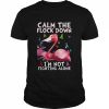 Flamingo calm the flock down I’m not fighting alone  Classic Men's T-shirt