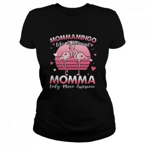 Flamingo mommamingo like a normal momma only more awesome  Classic Women's T-shirt