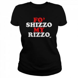 Fo’ shizzo my rizzo  Classic Women's T-shirt