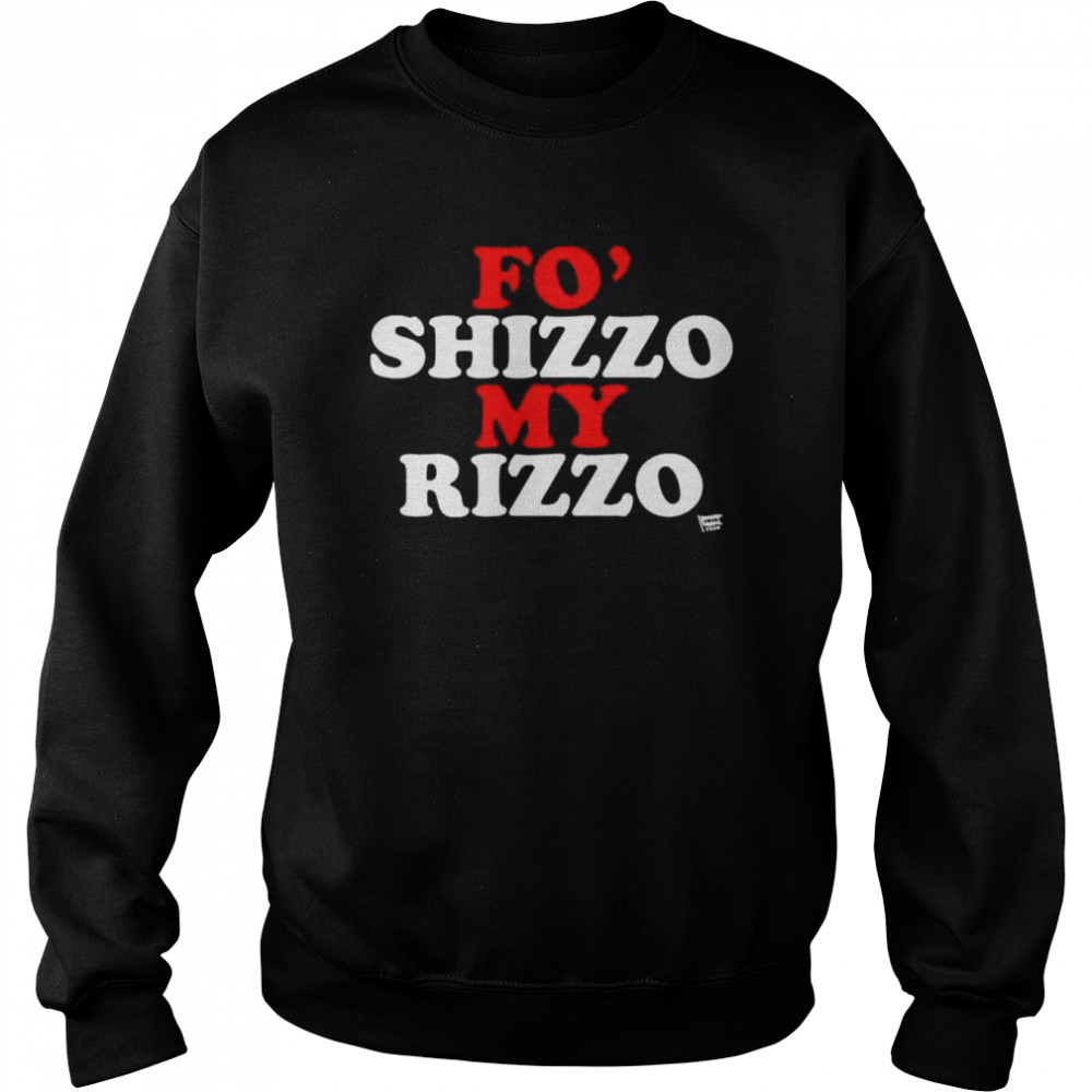 Fo’ shizzo my rizzo  Unisex Sweatshirt