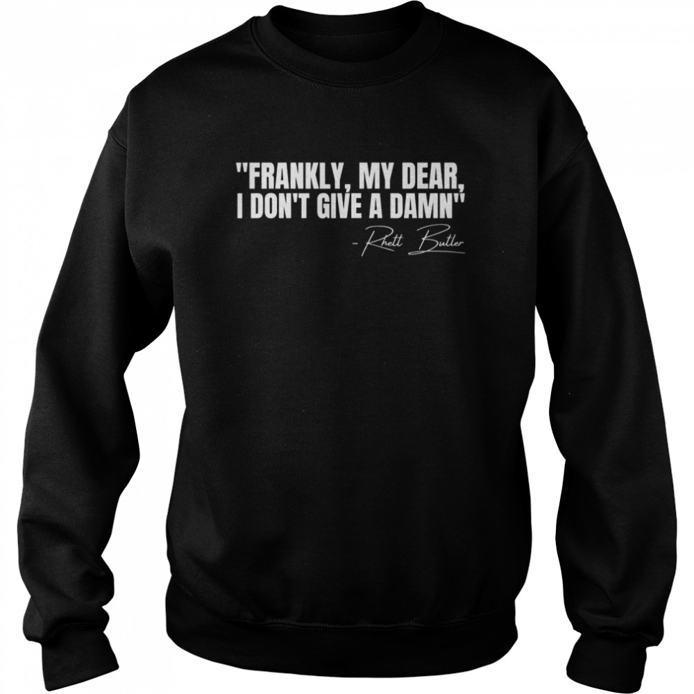 Frankly My Dear I Don’t Give a Damn Film Quote Shirt Unisex Sweatshirt