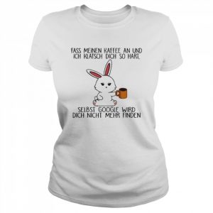 Frau_sein Fass Meinen Kaffee An Und Ich Klatsch Dich So Hart Selbst Google Wird Dich Nicht Mehr Finden T-Shirt Classic Women's T-shirt