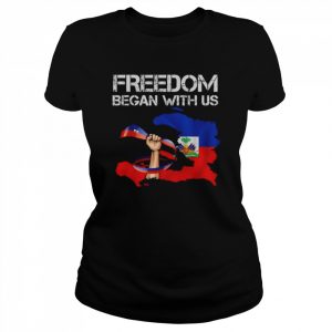 Freedom began with us haitian flag happy independence day  Classic Women's T-shirt