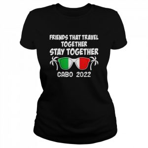 Friends That Travel Together Stay Together Cabo 2022 T-Shirt Classic Women's T-shirt