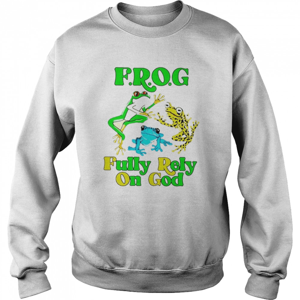 Frog Fully Rely On God T-Shirt Unisex Sweatshirt