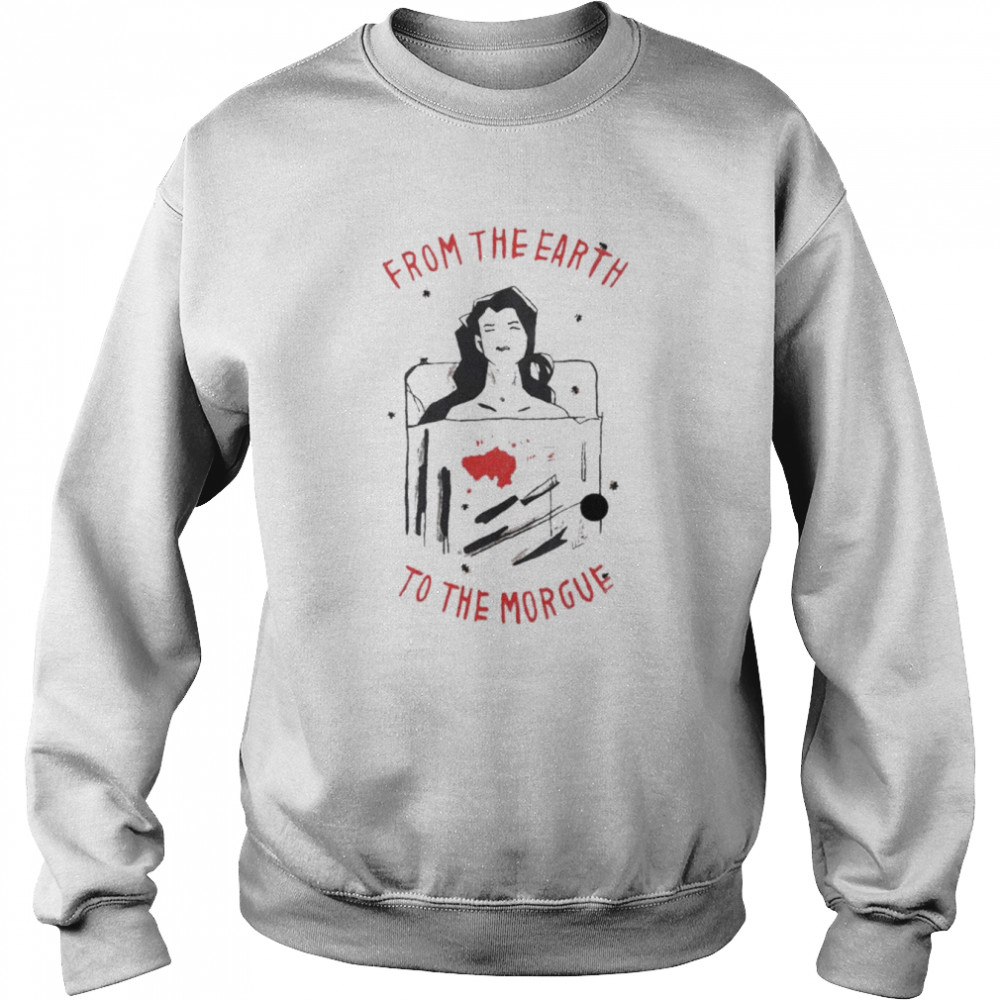 From the Earth to the Morgue  Unisex Sweatshirt