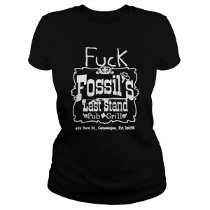 Fuck Fossil’s Last Stand Pub And Grill Shirt Classic Women's T-shirt