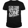 Fuck Your Gun Free Zones Shirt Classic Men's T-shirt