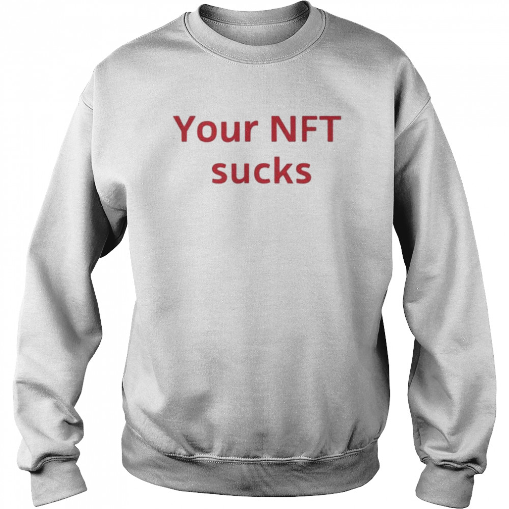 Fud merch your nft sucks  Unisex Sweatshirt