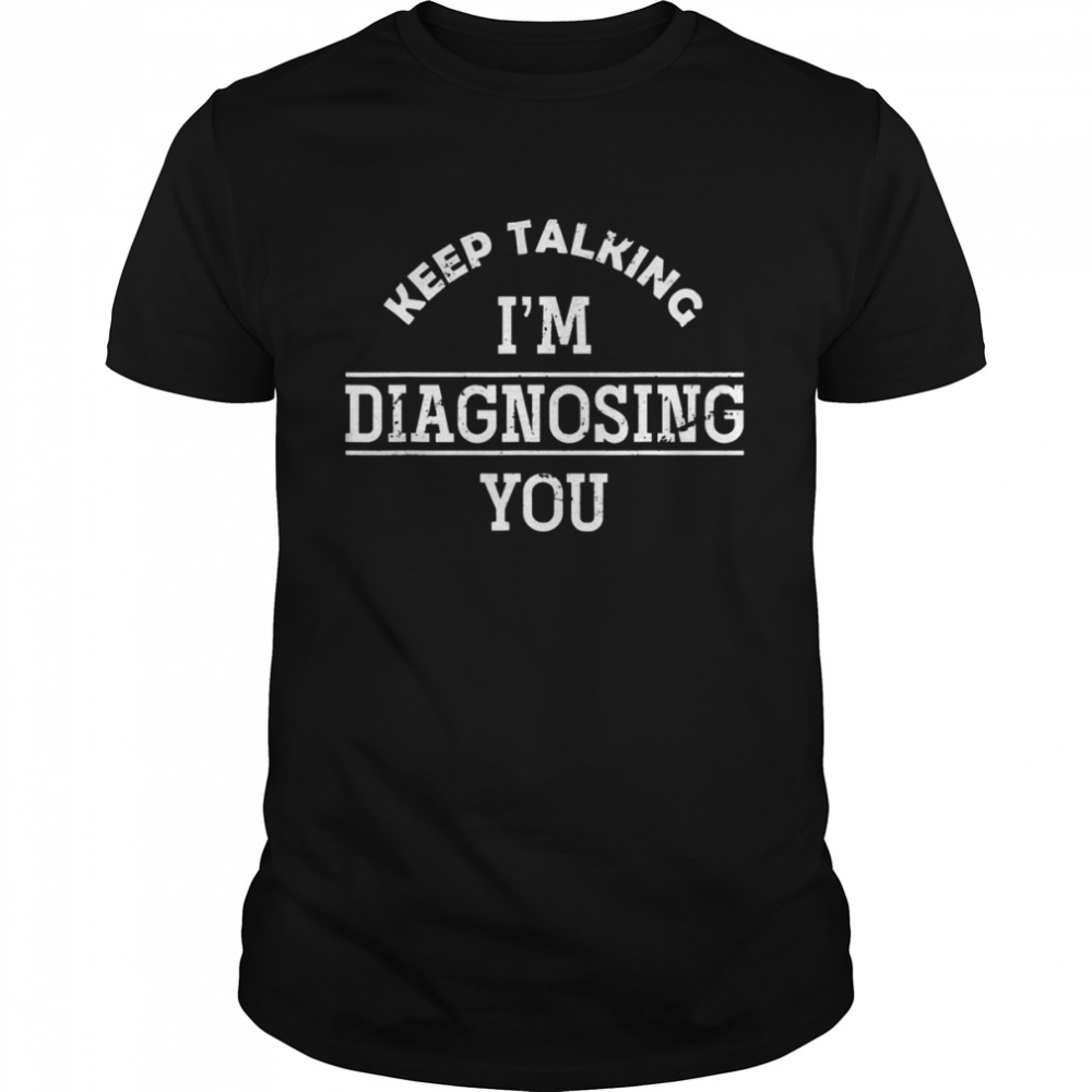 Funny Psych Diagnosing Psychology Student Psychology Shirt