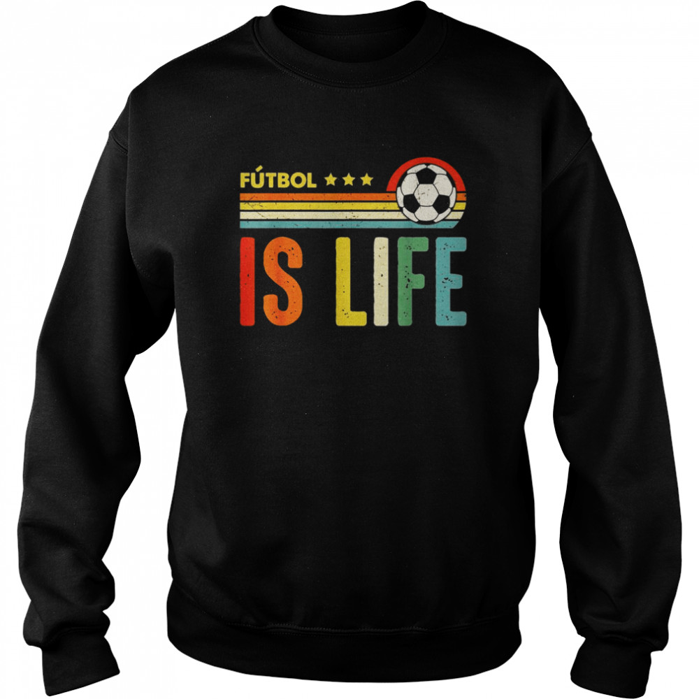 Futbol Is Life Football Soccer VintageShirt Shirt Unisex Sweatshirt