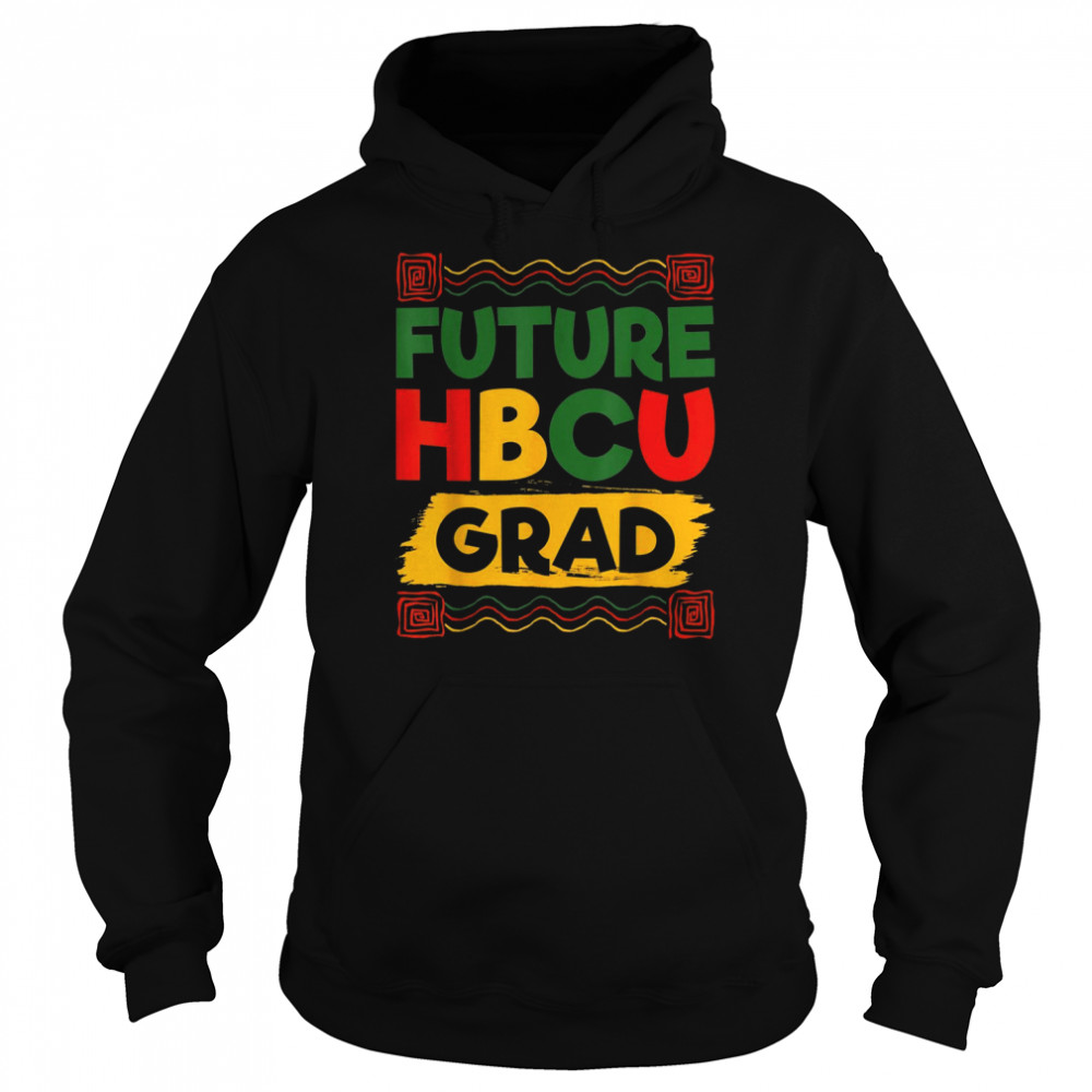 Future HBCU Grad History Black College Girl Melanin Shirt Unisex Hoodie