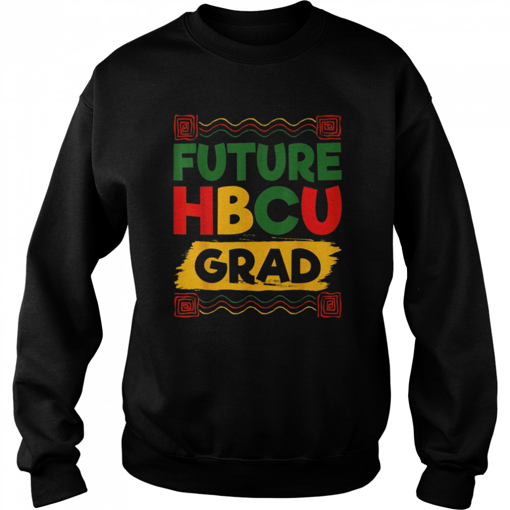 Future HBCU Grad History Black College Girl Melanin Shirt Unisex Sweatshirt