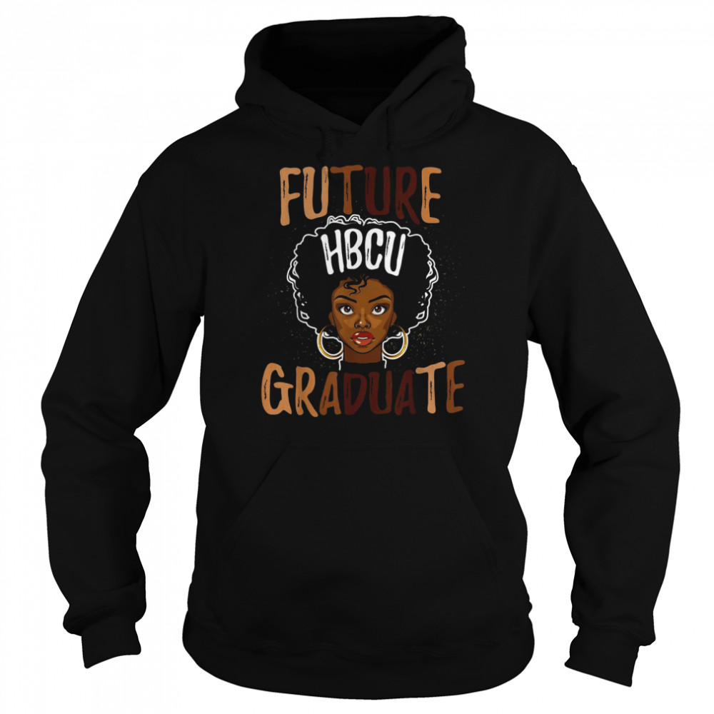 Future HBCU Grad History Black College Girl MelaninShirt Shirt Unisex Hoodie