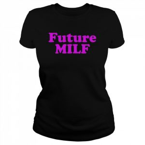 Future MILF Shirt Classic Women's T-shirt