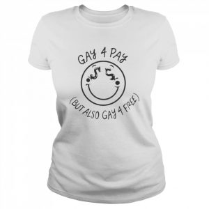 Gay 4 Pay But Also Gay 4 Frees Shirt Classic Women's T-shirt