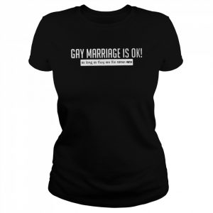 Gay marriage is ok 2022 T- Classic Women's T-shirt