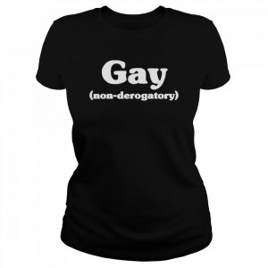 Gay non-derogatory  Classic Women's T-shirt