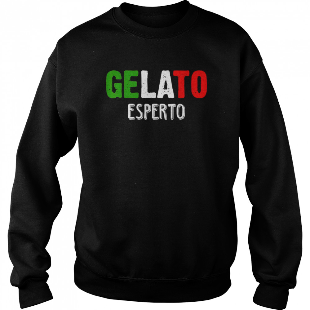 Gelato Esperto Eismanufaktur Ice Cream SellerShirt Shirt Unisex Sweatshirt