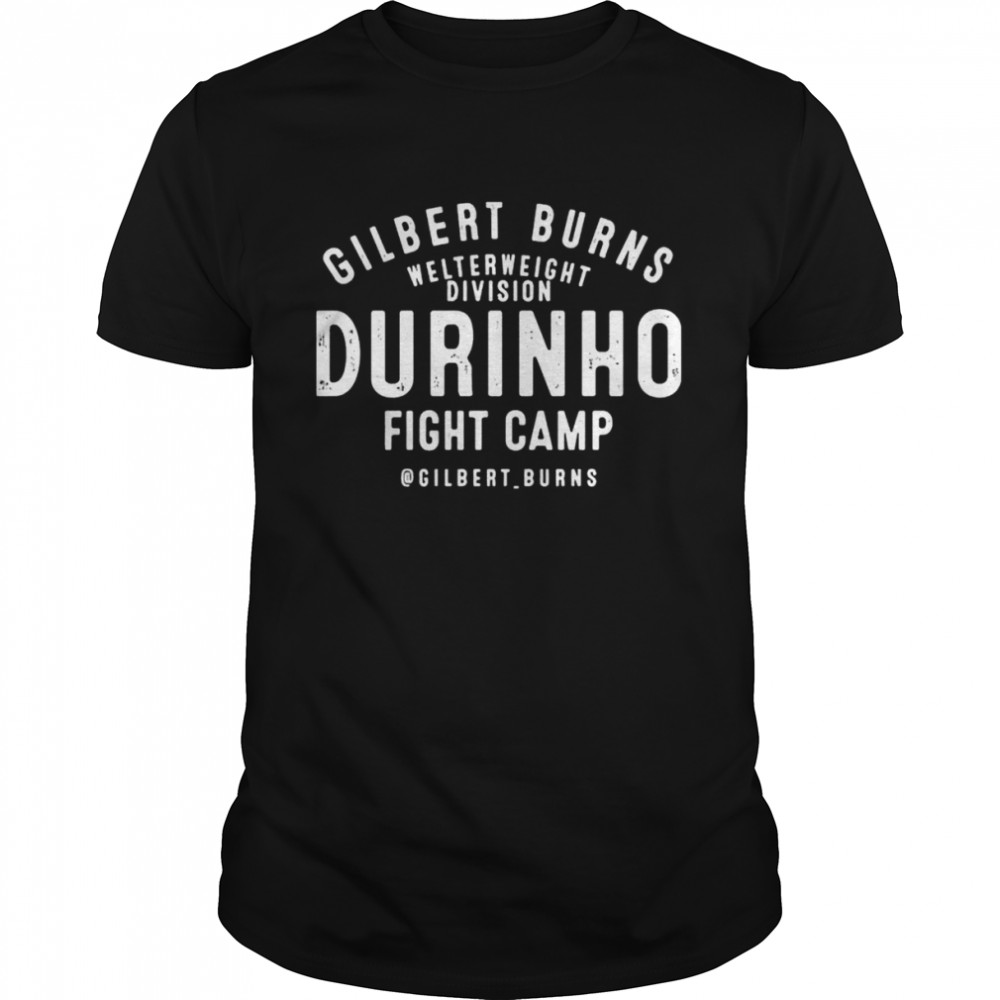 Gilbert Burns Welterweight Division Durinho Fight Camp Gilbert Burns Shirt