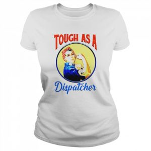 Girl Strong Tough as a dispatcher  Classic Women's T-shirt