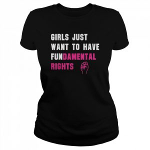 Girls Just Want to Have Fundamental Rights Shirt Classic Women's T-shirt