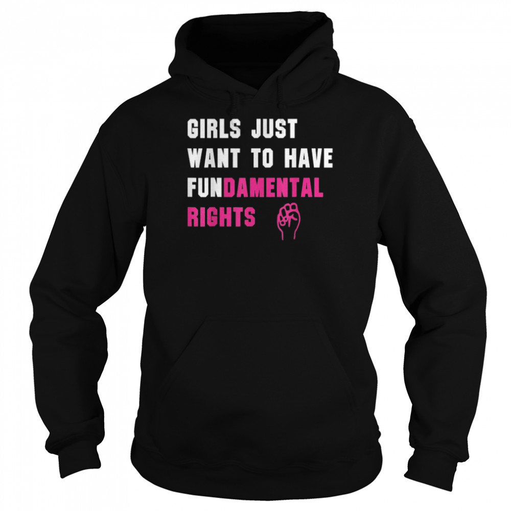 Girls Just Want to Have Fundamental Rights Shirt Unisex Hoodie