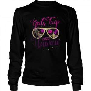 Girls Trip Hawaii 2022 For Women Weekend T-Shirt Long Sleeved T-shirt