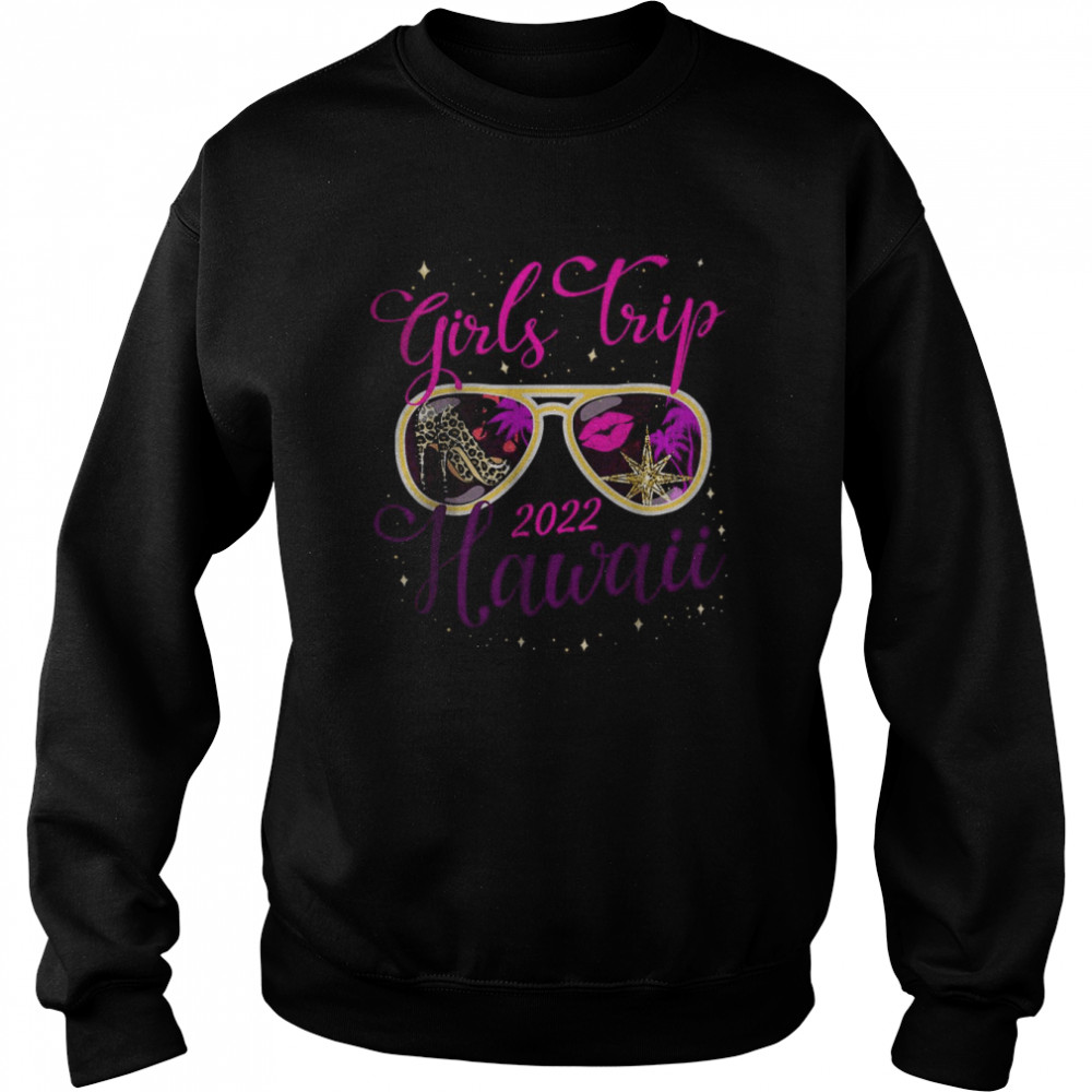 Girls Trip Hawaii 2022 For Women Weekend T-Shirt Unisex Sweatshirt