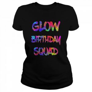 Glow Birthday Squad Glow Party 80s Group Party TeamShirt Shirt Classic Women's T-shirt