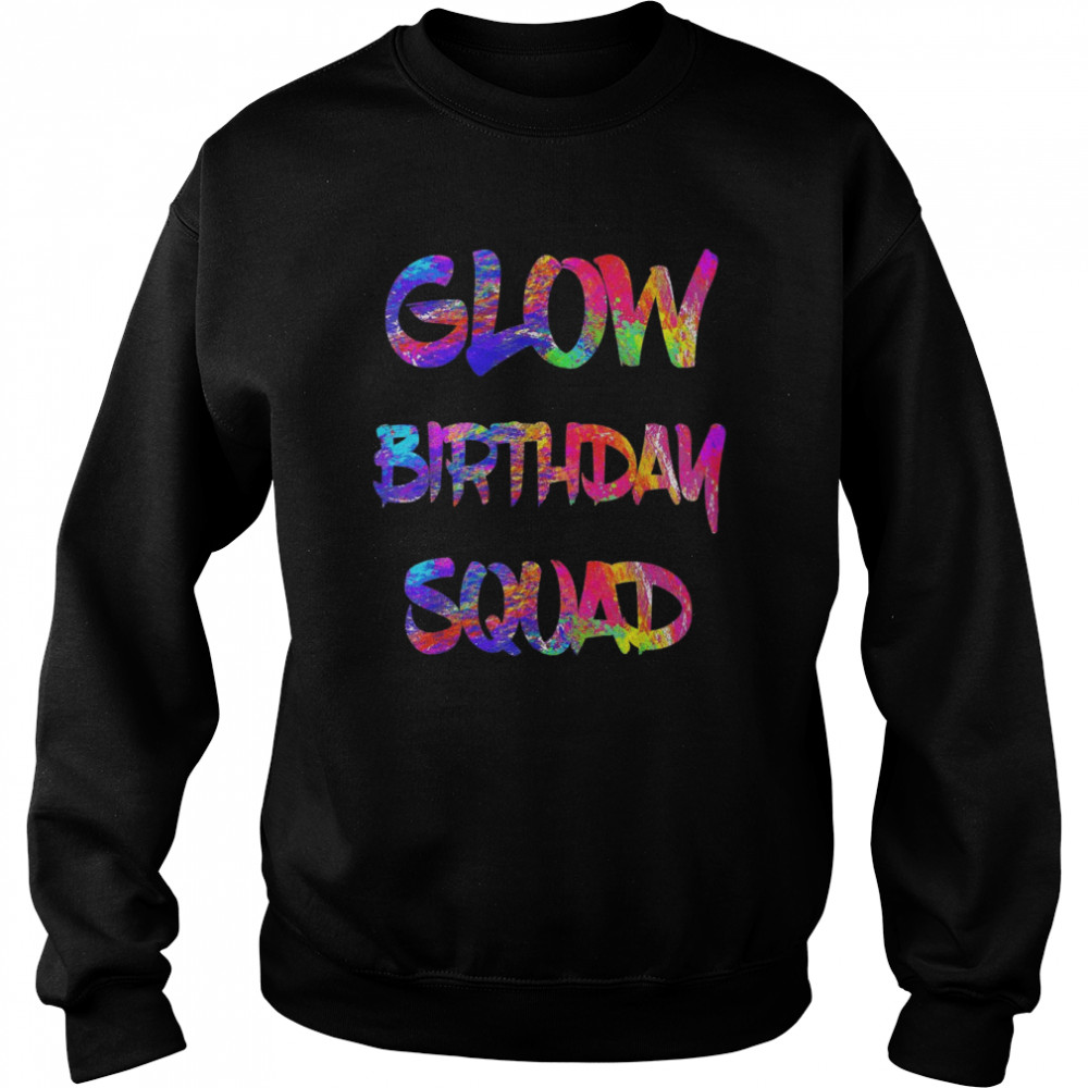 Glow Birthday Squad Glow Party 80s Group Party TeamShirt Shirt Unisex Sweatshirt