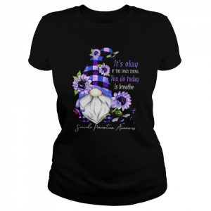 Gnomes it’s okay if the only thing you do today is breathe suicide prevention awareness  Classic Women's T-shirt