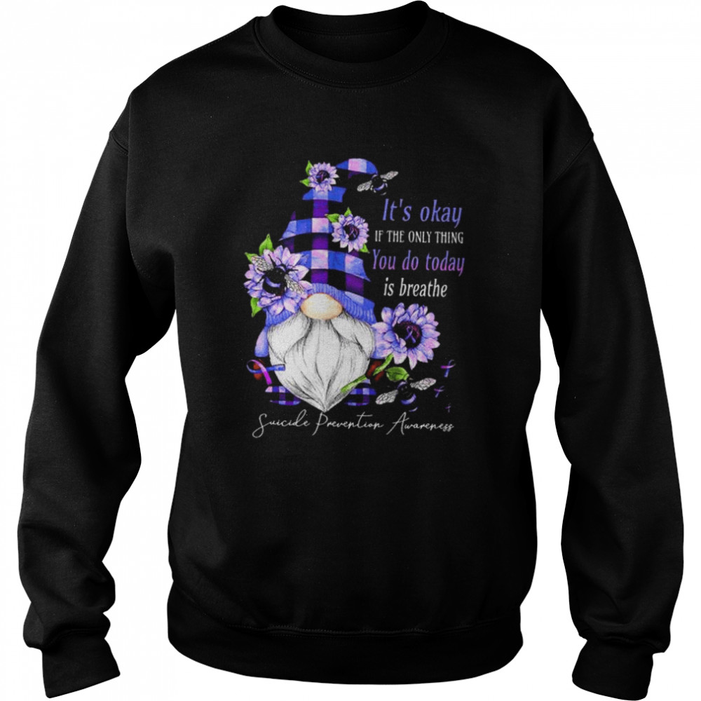 Gnomes it’s okay if the only thing you do today is breathe suicide prevention awareness  Unisex Sweatshirt