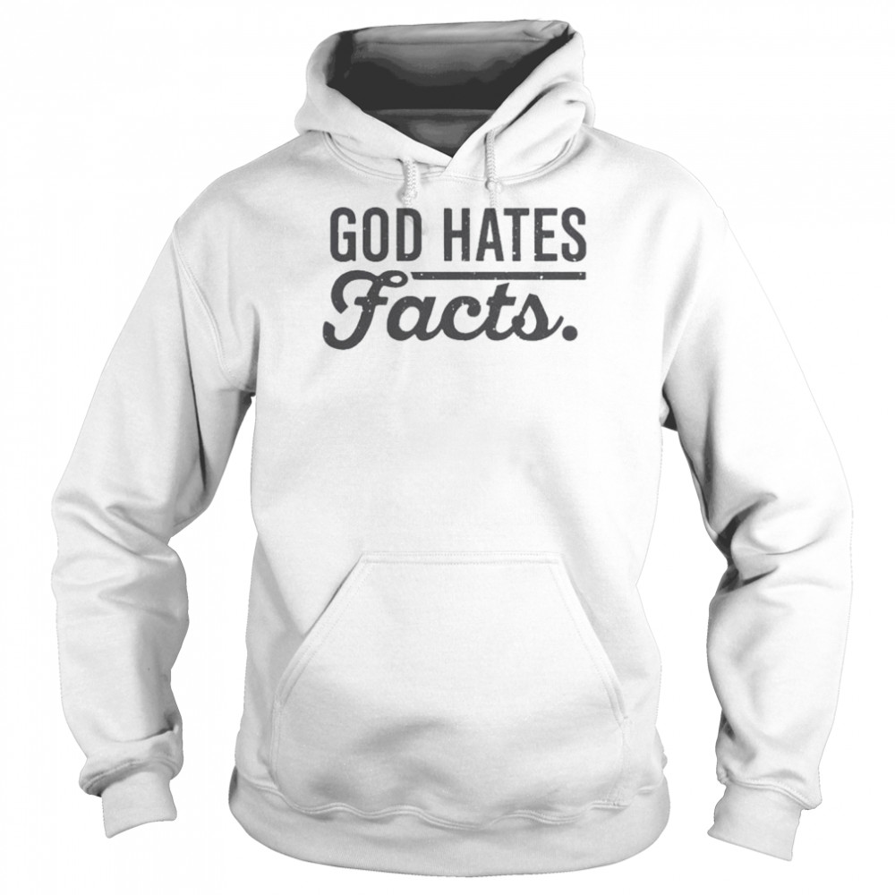 God Hates Facts Shirt Unisex Hoodie