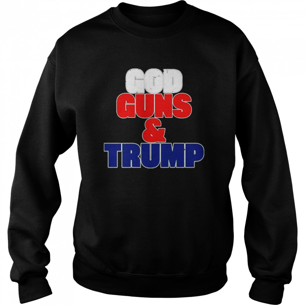 God guns and Trump t- Unisex Sweatshirt