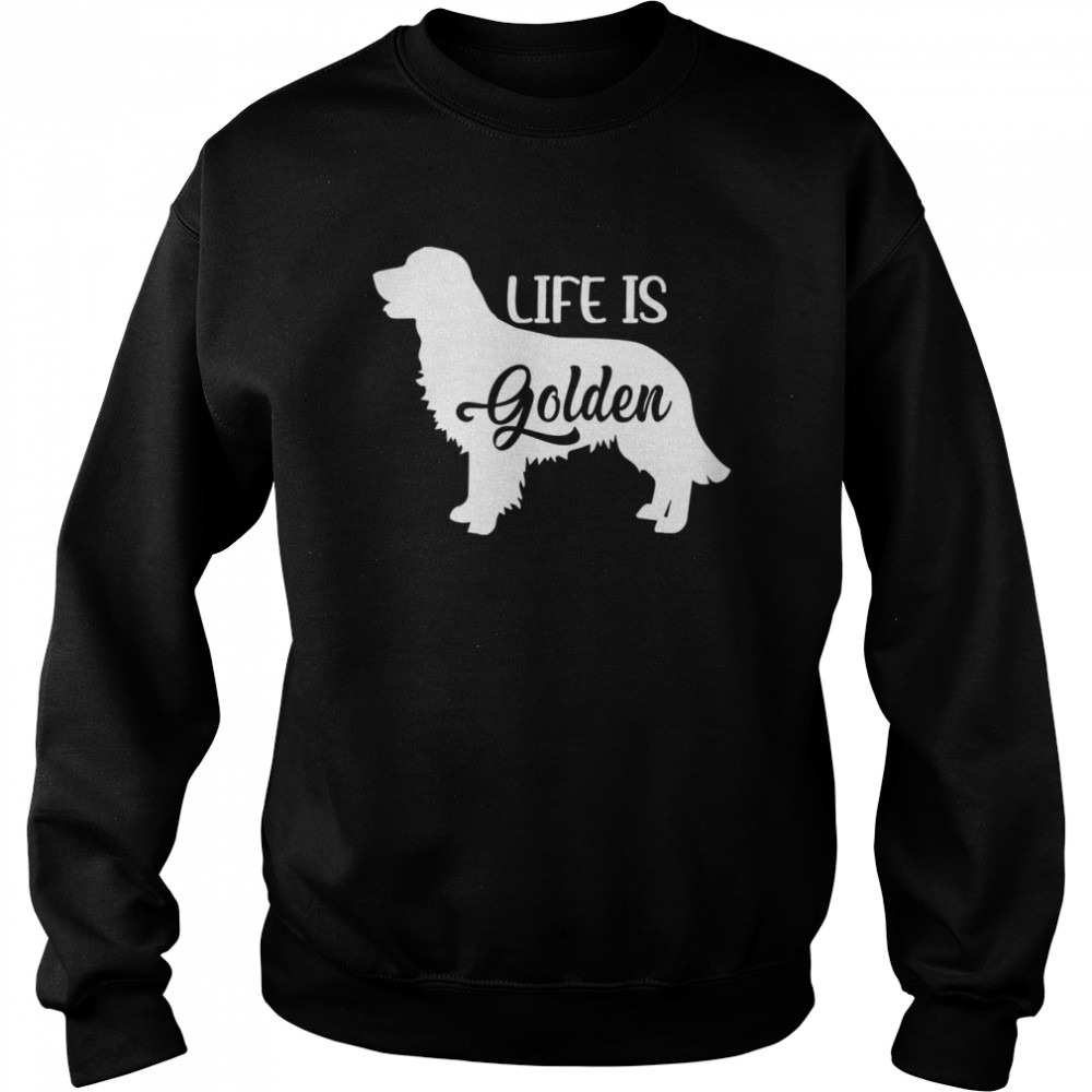 Golden Retriever,Life Is Golden,Golden Retriever,Golden MomShirt Shirt Unisex Sweatshirt